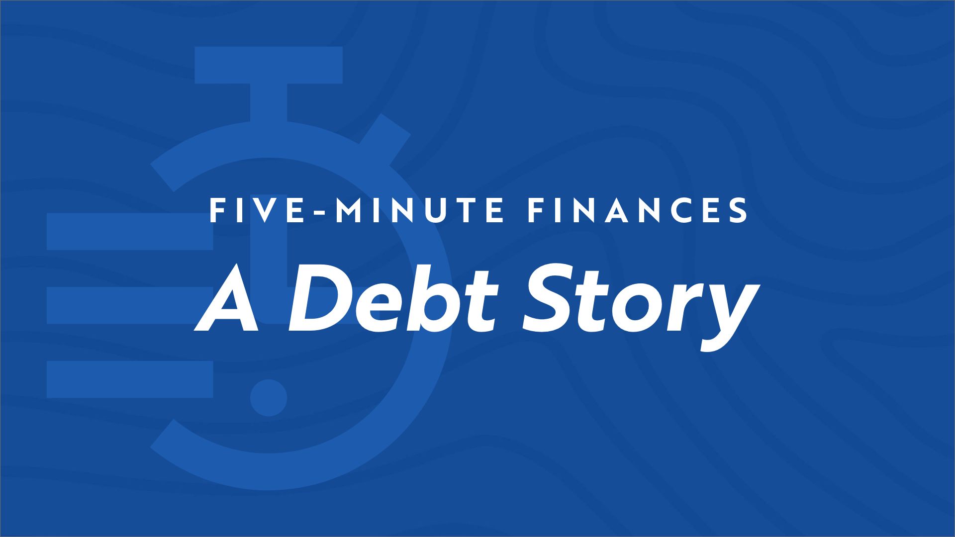 Stopwatch icon on blue background with the video title "Five Minute Finances - A Debt Story"