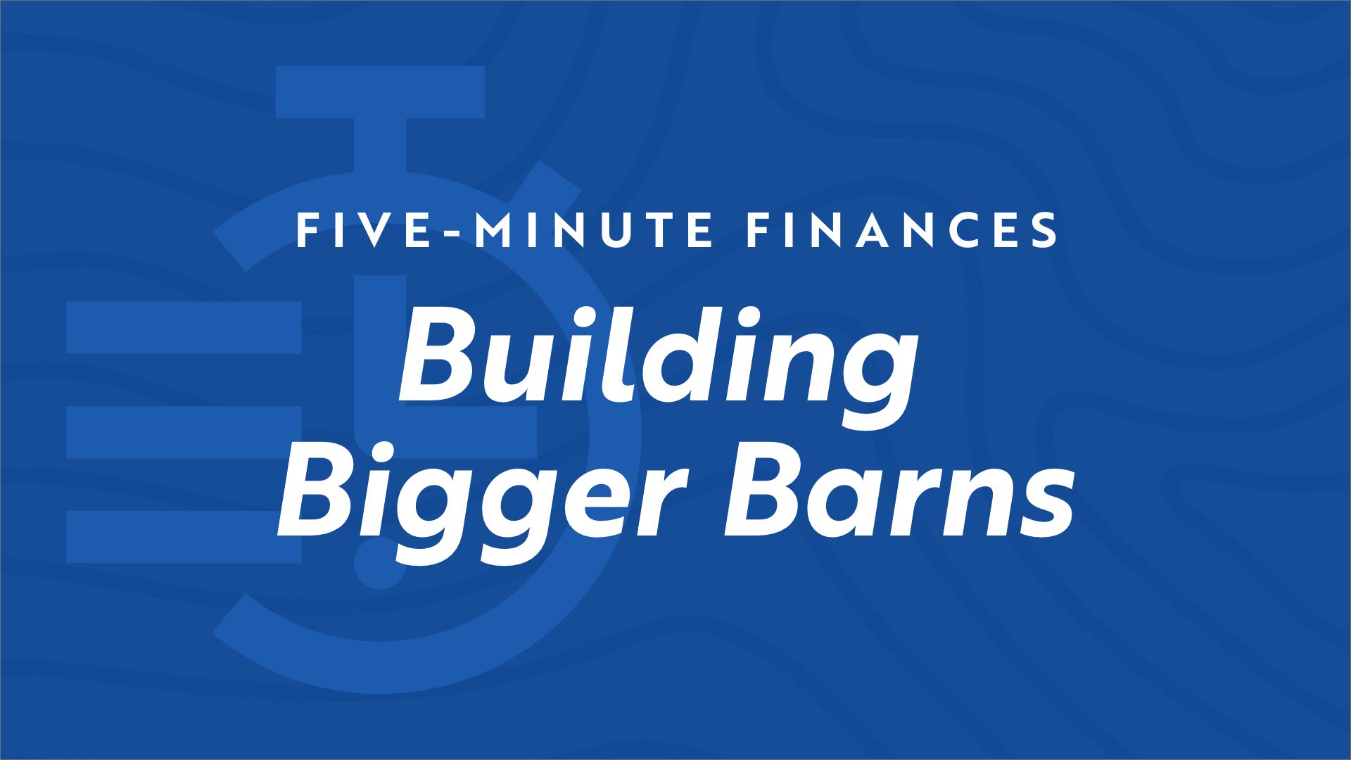Stopwatch icon on blue background with the video title "Five Minute Finances - Building Bigger Barns"