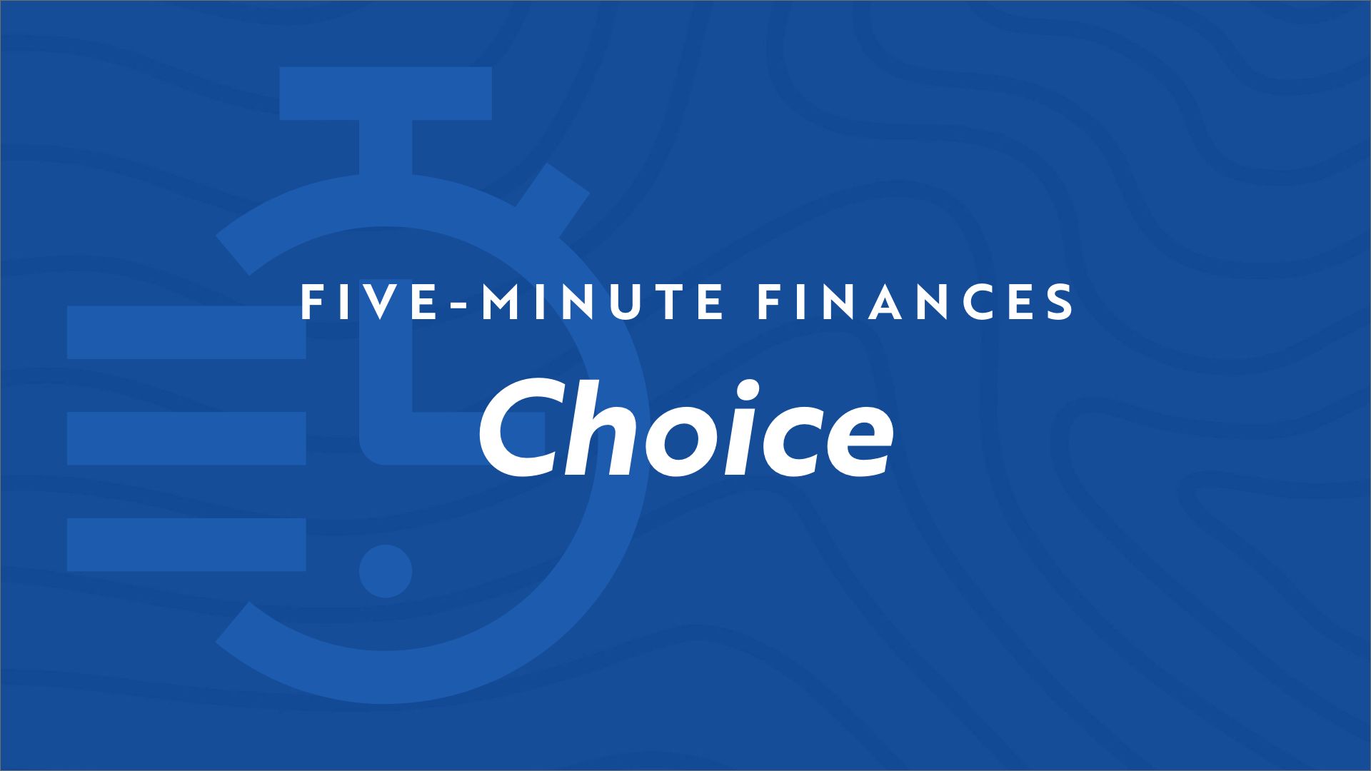 Stopwatch icon on blue background with the video title "Five Minute Finances - Choice"