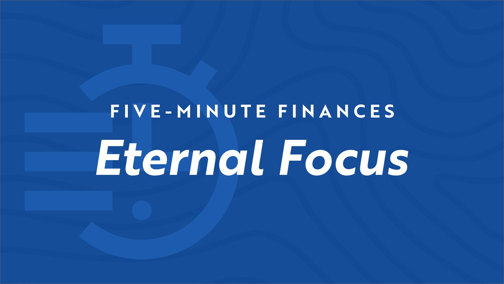 Stopwatch icon on blue background with the video title "Five Minute Finances - Eternal Focus"