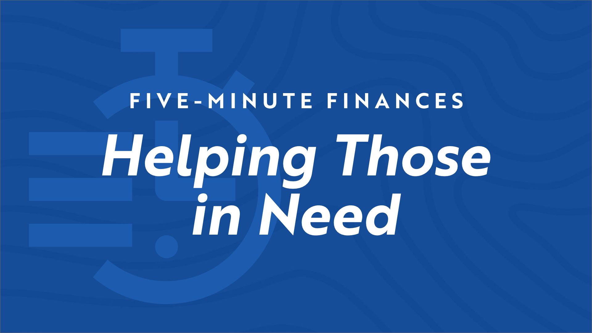 Stopwatch icon on blue background with the video title "Five Minute Finances - Helping Those in Need"