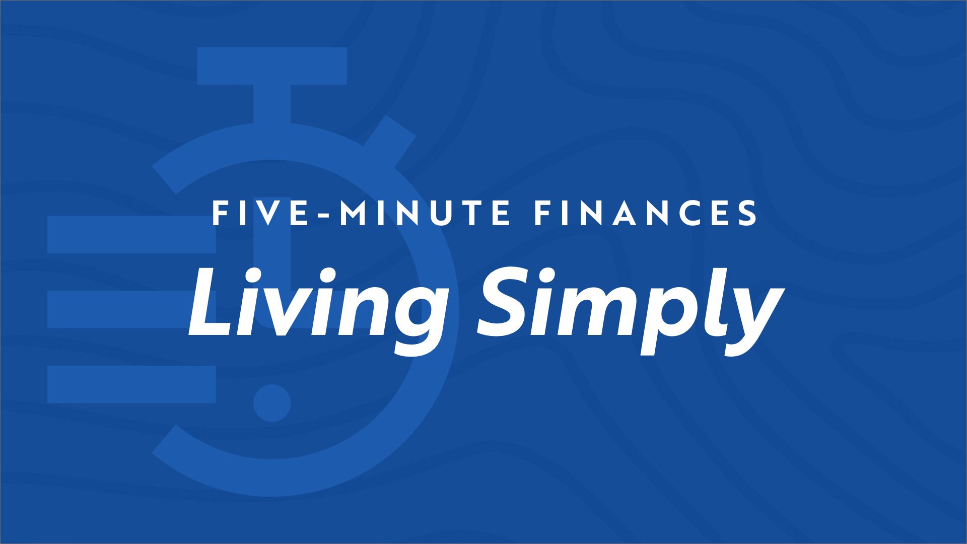 Stopwatch icon on blue background with the video title "Five Minute Finances - Living Simply"