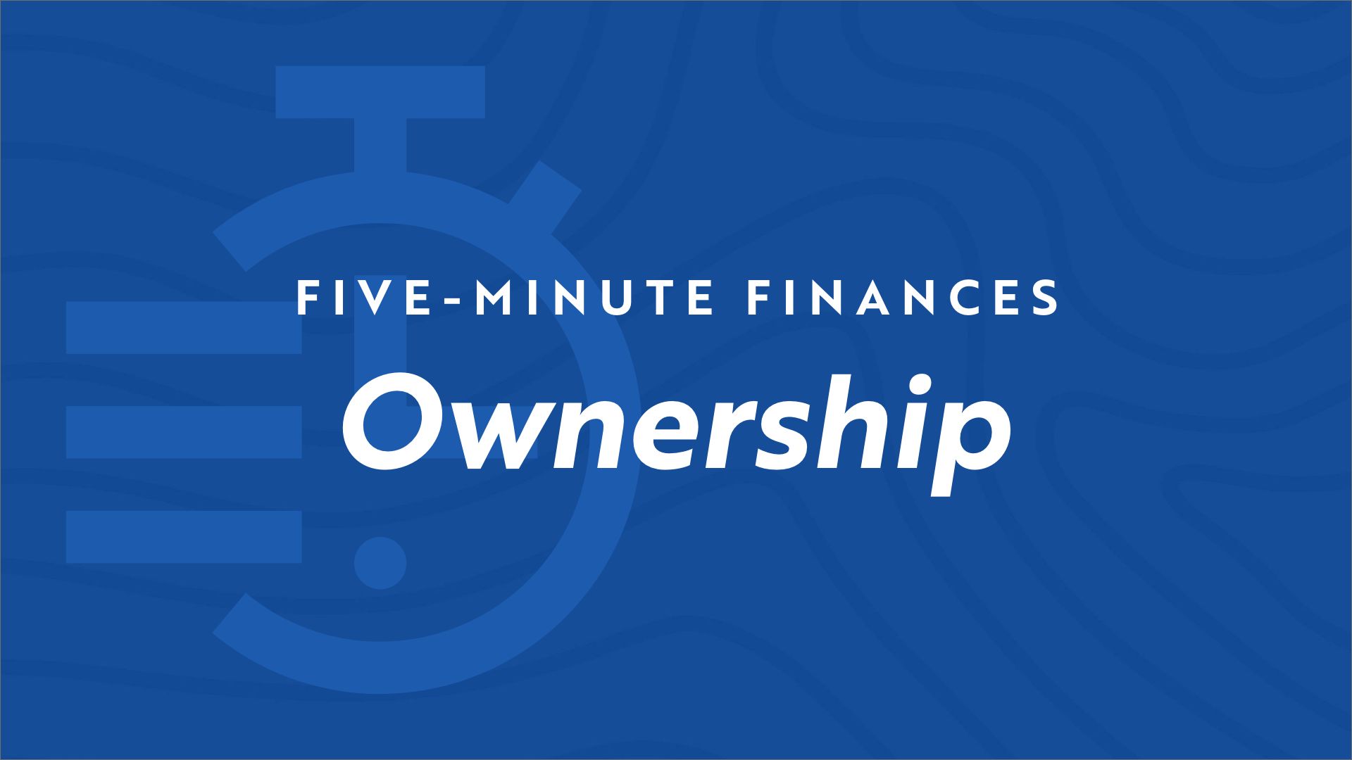 Stopwatch icon on blue background with the video title "Five Minute Finances - Ownership"