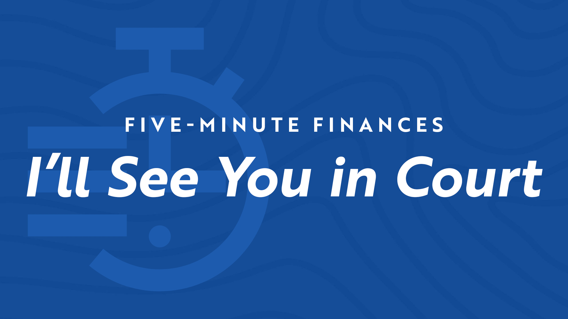 5 Min Finances - I'll See You in Court Image